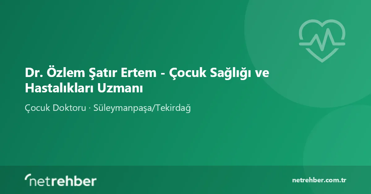 Dr. Özlem Şatır Ertem - Çocuk Sağlığı ve Hastalıkları Uzmanı kapak görseli