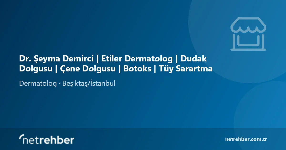 Dr. Şeyma Demirci | Etiler Dermatolog | Dudak Dolgusu | Çene Dolgusu | Botoks | Tüy Sarartma kapak görseli