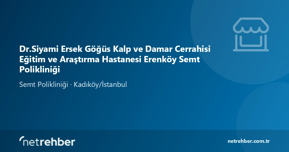 Dr.Siyami Ersek Göğüs Kalp ve Damar Cerrahisi Eğitim ve Araştırma Hastanesi Erenköy Semt Polikliniği kapak görseli