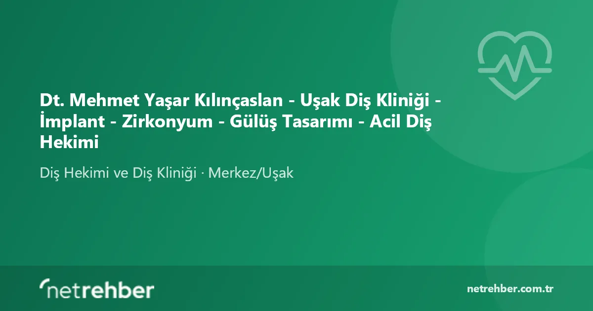 Dt. Mehmet Yaşar Kılınçaslan - Uşak Diş Kliniği - İmplant - Zirkonyum - Gülüş Tasarımı - Acil Diş Hekimi kapak görseli