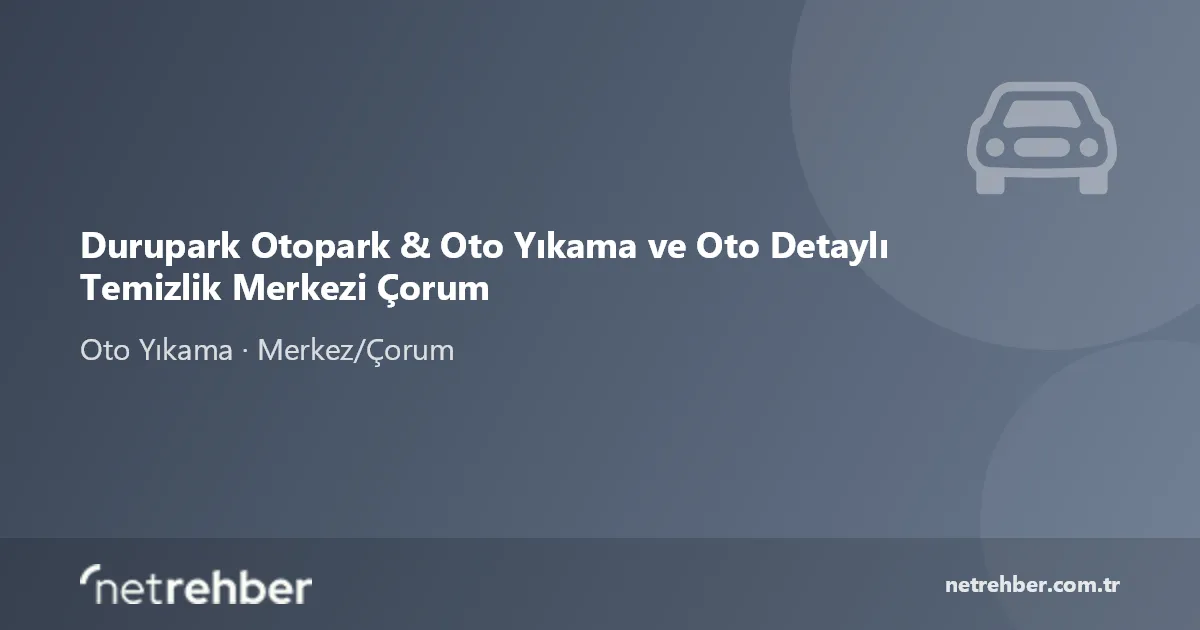 Durupark Otopark & Oto Yıkama ve Oto Detaylı Temizlik Merkezi Çorum kapak görseli