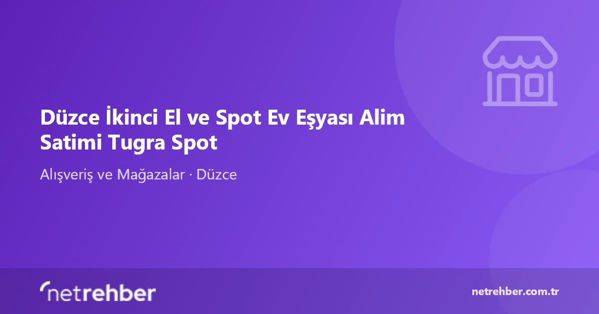 Düzce İkinci El ve Spot Ev Eşyası Alim Satimi Tugra Spot kapak görseli