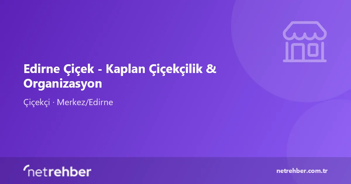 Edirne Çiçek - Kaplan Çiçekçilik & Organizasyon kapak görseli
