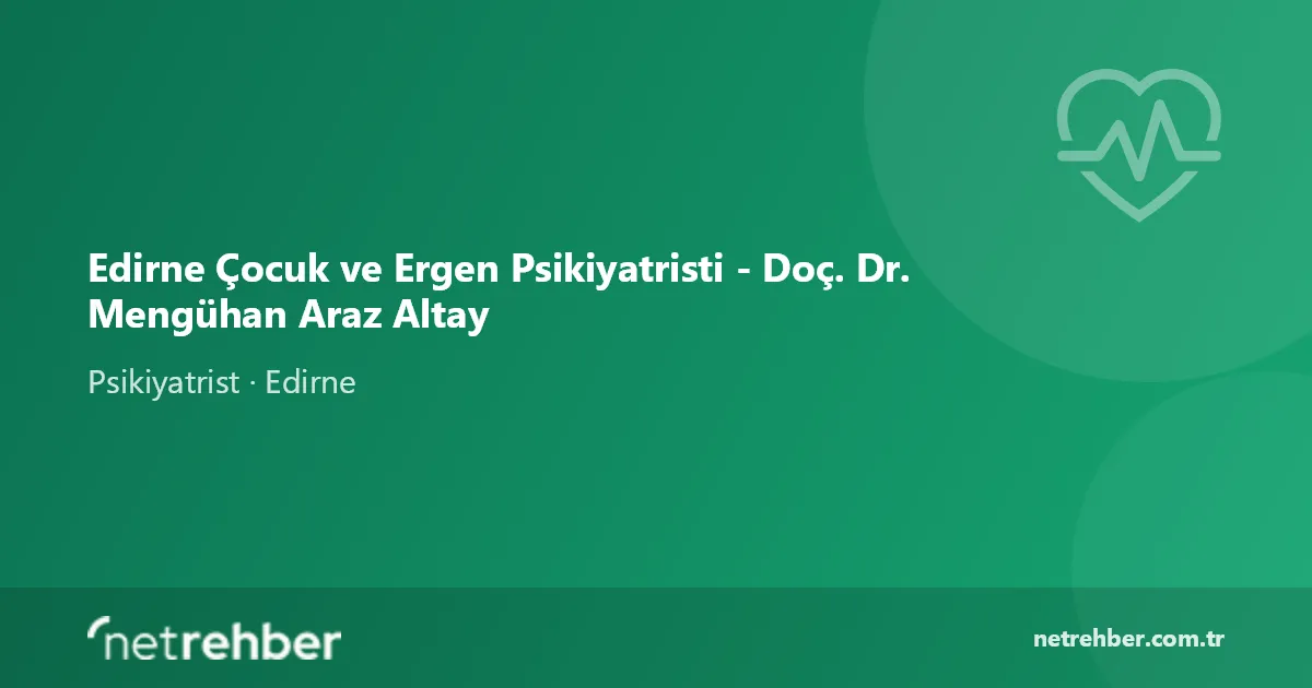 Edirne Çocuk ve Ergen Psikiyatristi - Doç. Dr. Mengühan Araz Altay kapak görseli