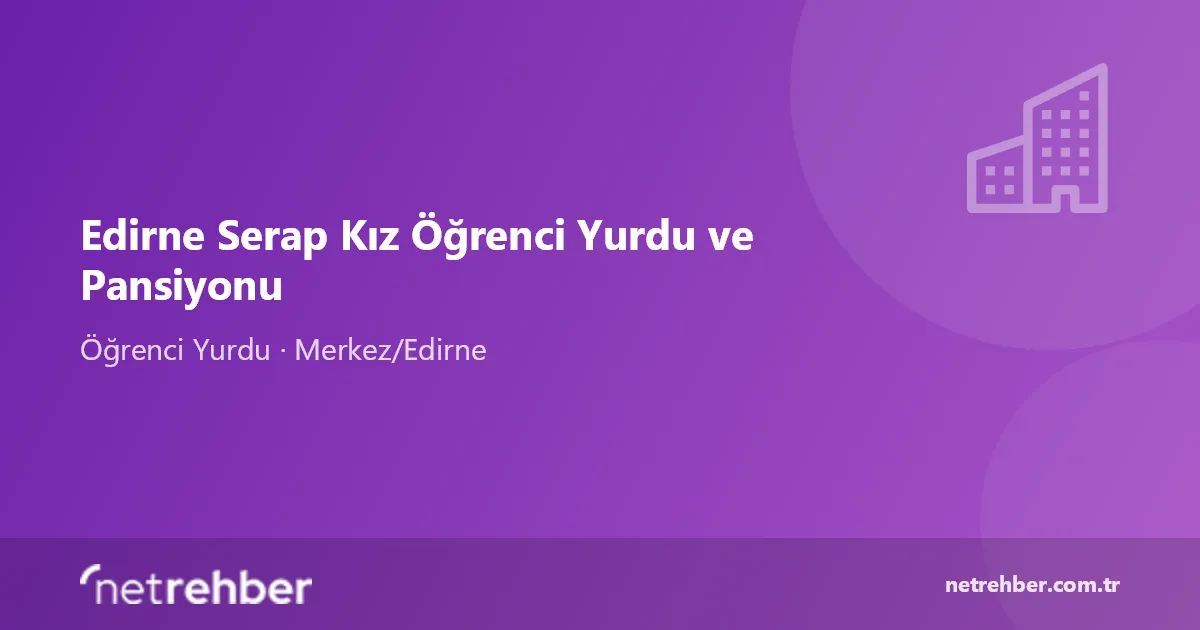 Edirne Serap Kız Öğrenci Yurdu ve Pansiyonu kapak görseli