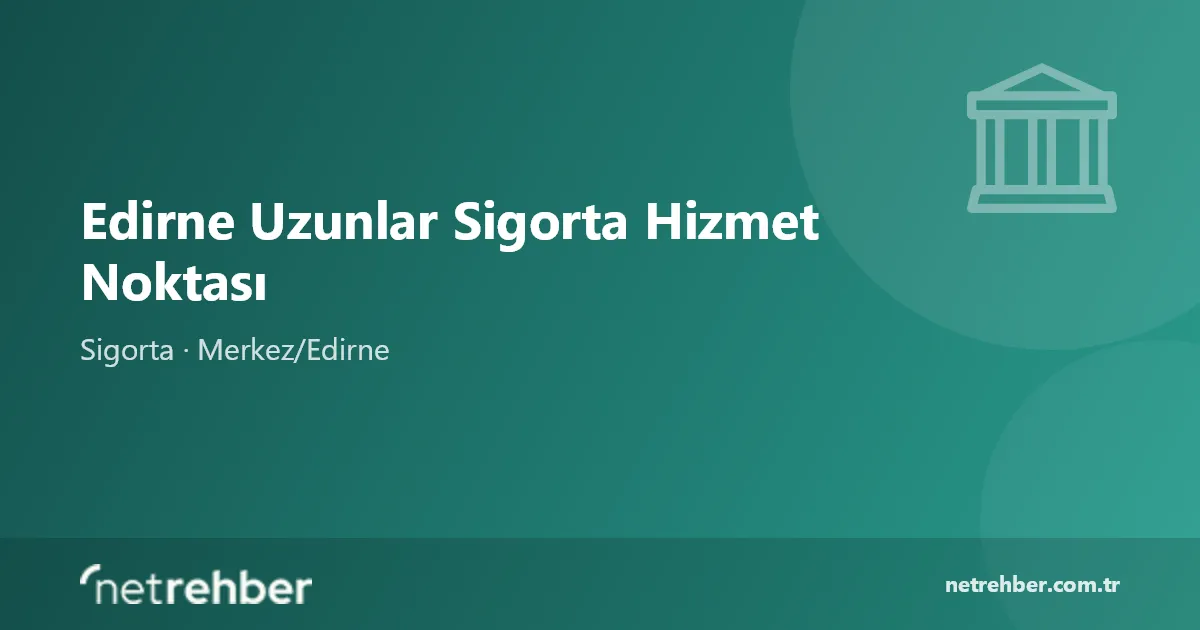 Edirne Uzunlar Sigorta Hizmet Noktası kapak görseli