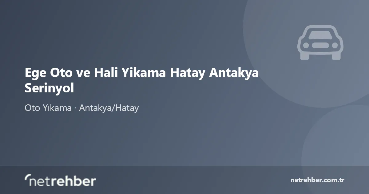 Ege Oto ve Hali Yikama Hatay Antakya Serinyol kapak görseli