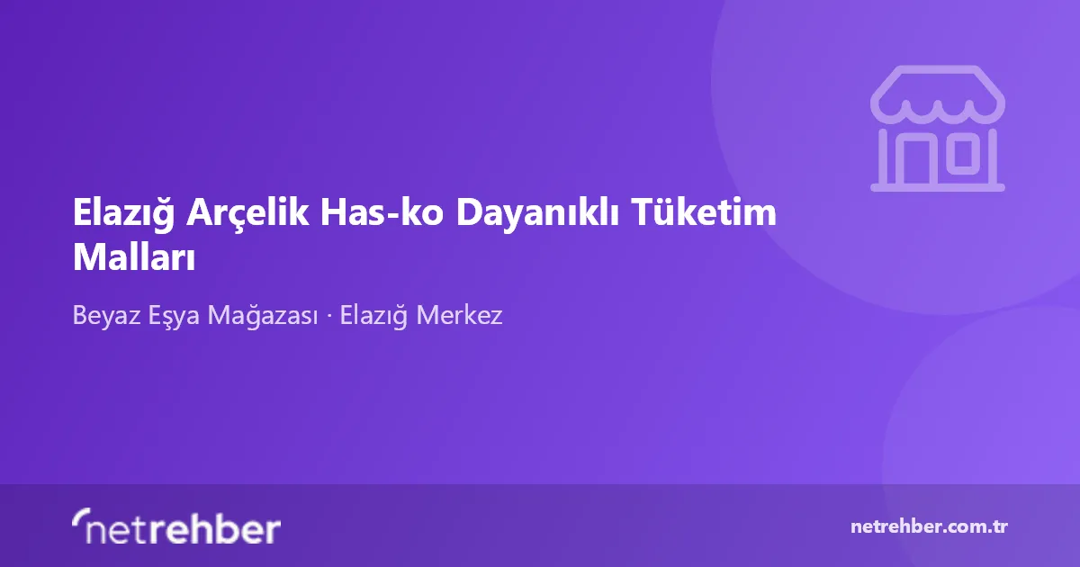 Elazığ Arçelik Has-ko Dayanıklı Tüketim Malları kapak görseli