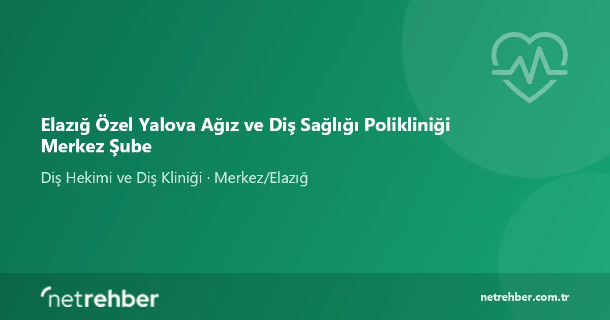 Elazığ Özel Yalova Ağız ve Diş Sağlığı Polikliniği Merkez Şube kapak görseli