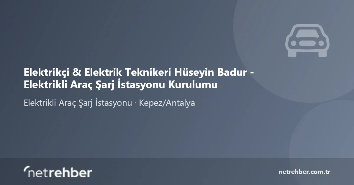 Elektrikçi & Elektrik Teknikeri Hüseyin Badur - Elektrikli Araç Şarj İstasyonu Kurulumu kapak görseli
