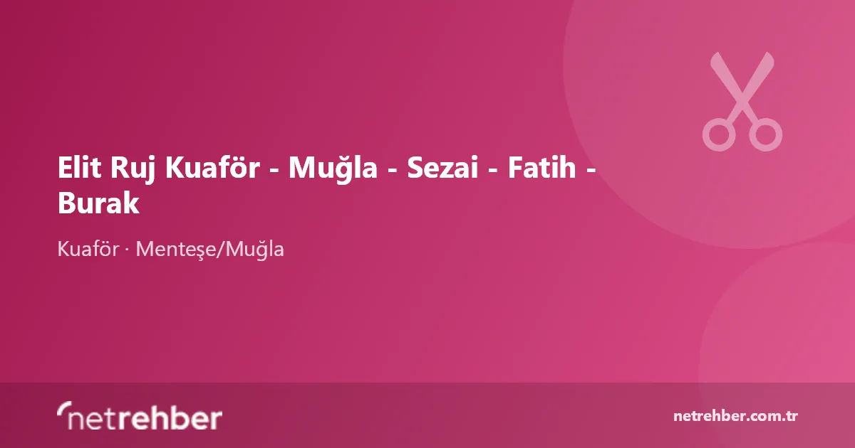 Elit Ruj Kuaför - Muğla - Sezai - Fatih - Burak kapak görseli