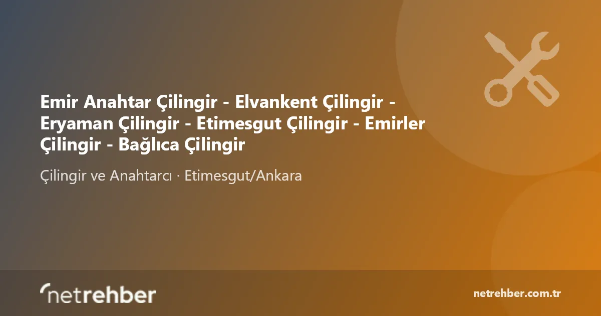 Emir Anahtar Çilingir - Elvankent Çilingir - Eryaman Çilingir - Etimesgut Çilingir - Emirler Çilingir - Bağlıca Çilingir kapak görseli
