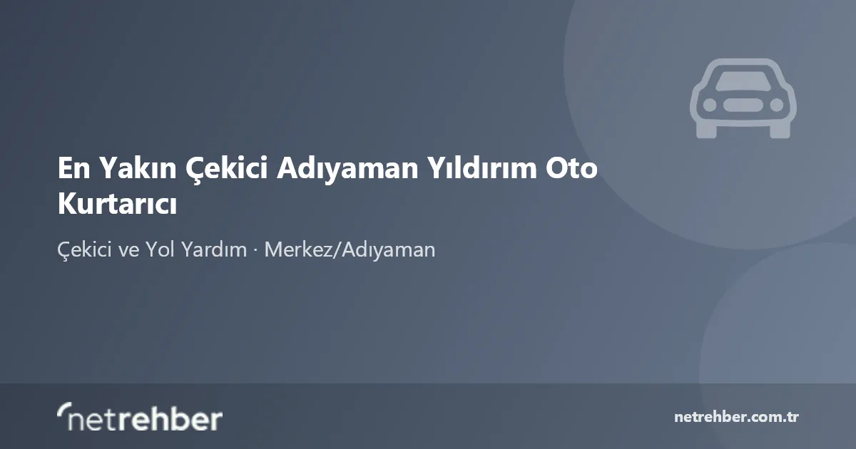 En Yakın Çekici Adıyaman Yıldırım Oto Kurtarıcı kapak görseli