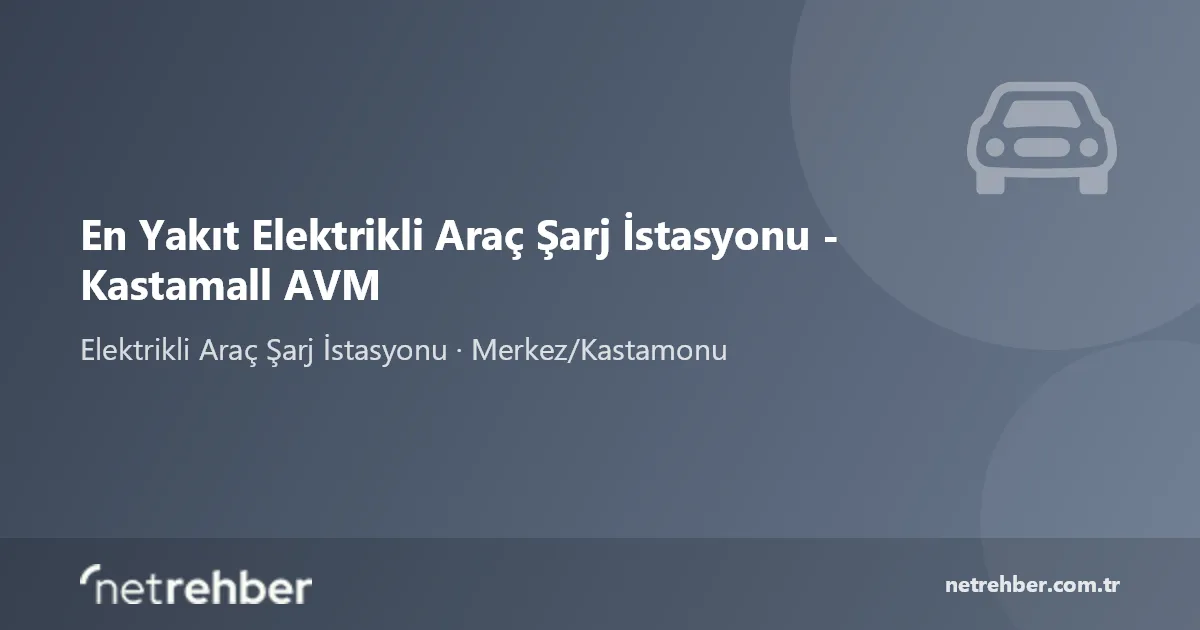 En Yakıt Elektrikli Araç Şarj İstasyonu - Kastamall AVM kapak görseli
