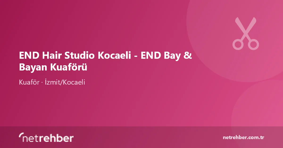 END Hair Studio Kocaeli - END Bay & Bayan Kuaförü kapak görseli