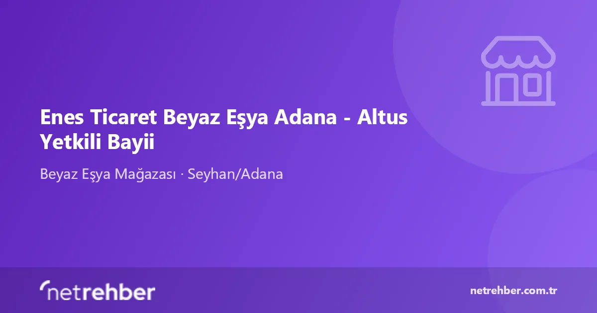 Enes Ticaret Beyaz Eşya Adana - Altus Yetkili Bayii kapak görseli