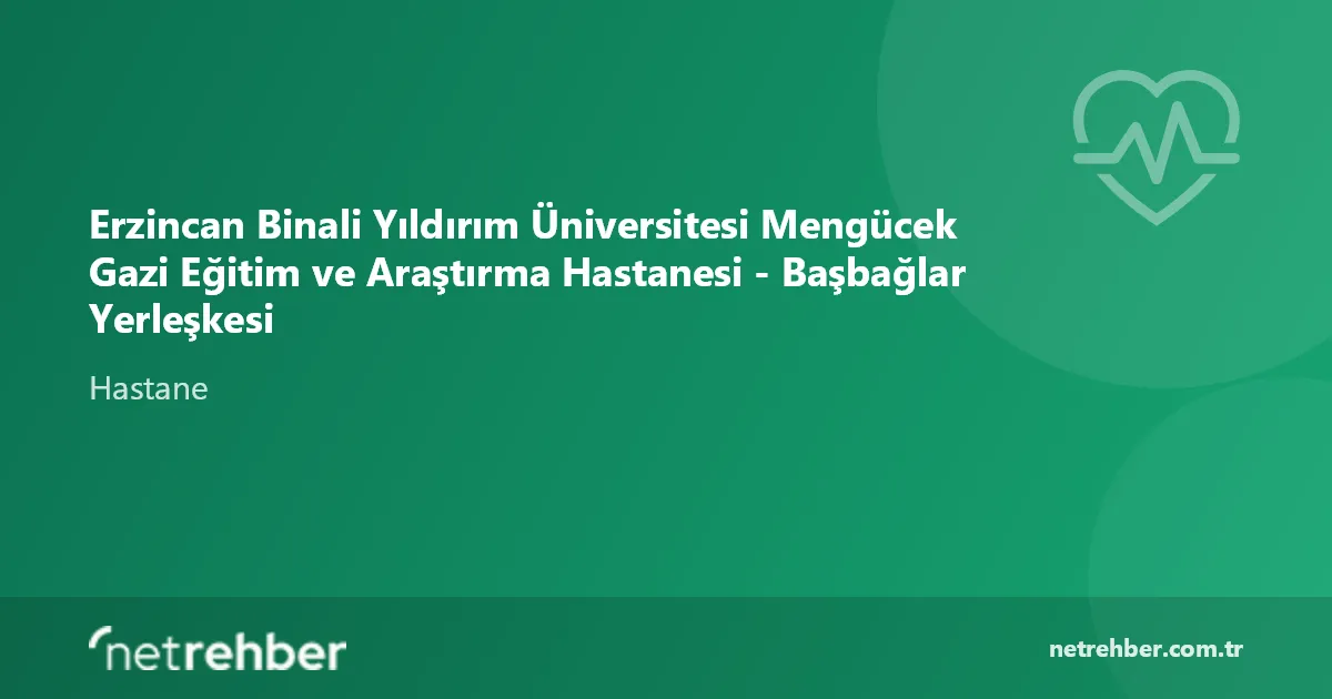 Erzincan Binali Yıldırım Üniversitesi Mengücek Gazi Eğitim ve Araştırma Hastanesi - Başbağlar Yerleşkesi kapak görseli
