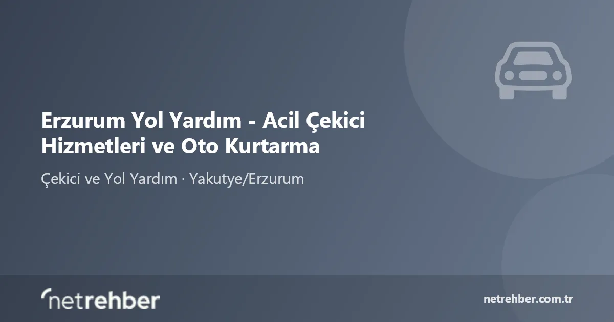 Erzurum Yol Yardım - Acil Çekici Hizmetleri ve Oto Kurtarma kapak görseli