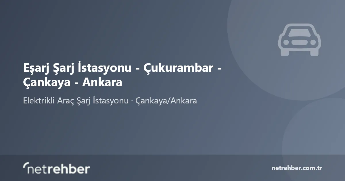 Eşarj Şarj İstasyonu - Çukurambar - Çankaya - Ankara kapak görseli