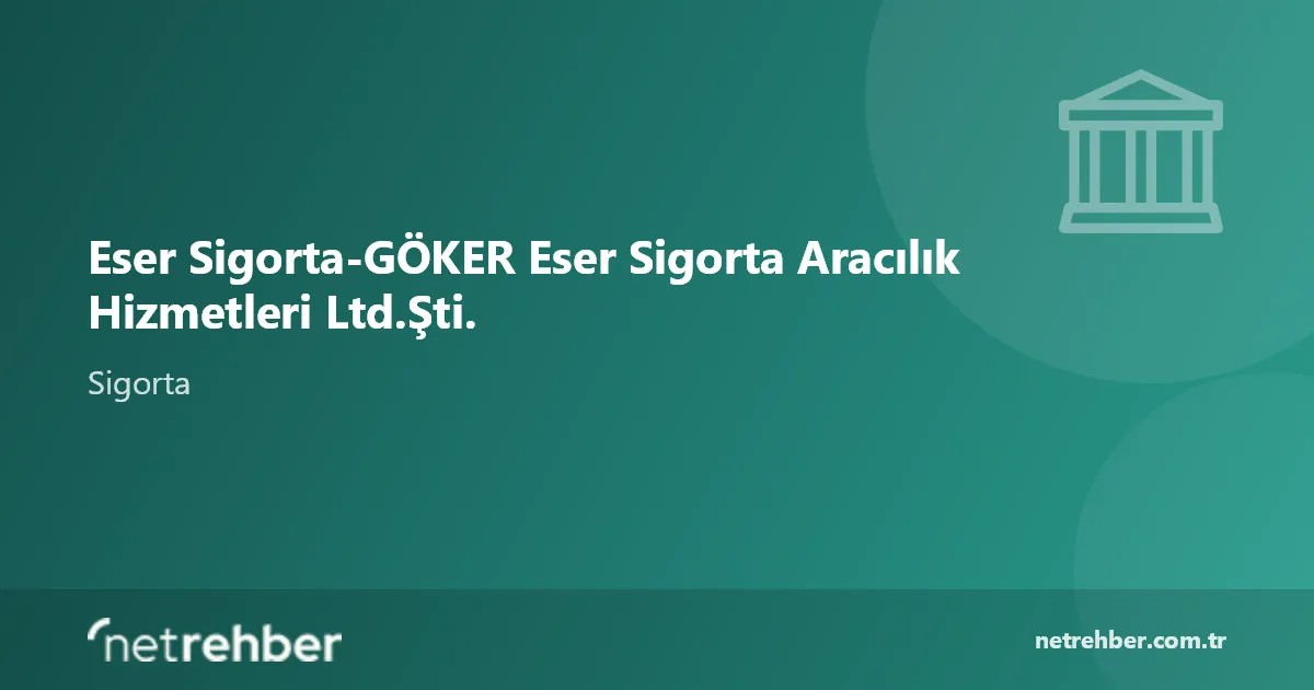 Eser Sigorta-GÖKER Eser Sigorta Aracılık Hizmetleri Ltd.Şti. kapak görseli
