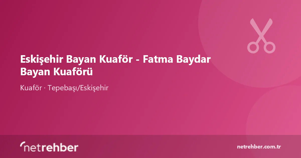 Eskişehir Bayan Kuaför - Fatma Baydar Bayan Kuaförü kapak görseli