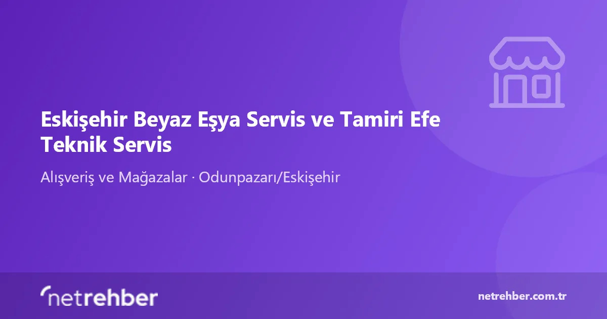 Eskişehir Beyaz Eşya Servis ve Tamiri Efe Teknik Servis kapak görseli