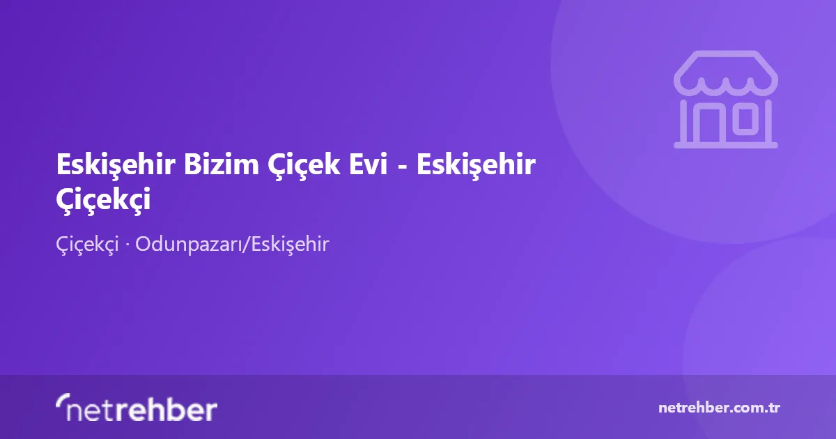 Eskişehir Bizim Çiçek Evi - Eskişehir Çiçekçi kapak görseli