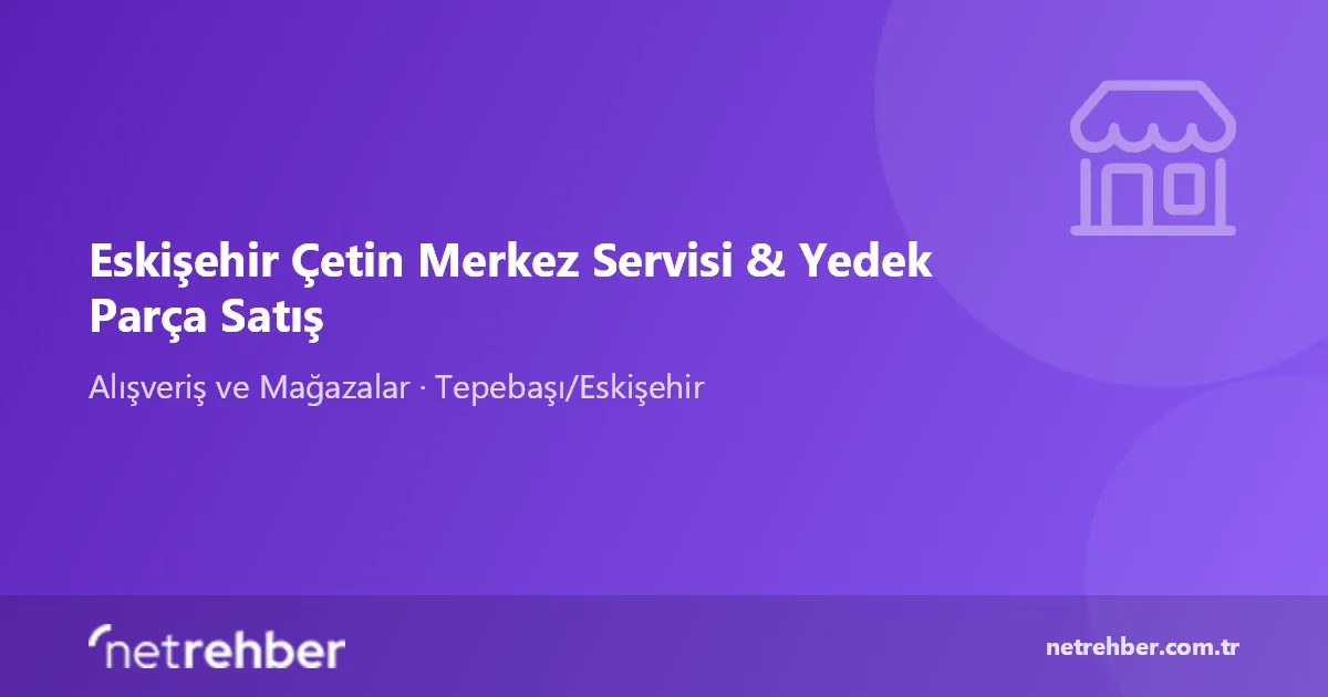 Eskişehir Çetin Merkez Servisi & Yedek Parça Satış kapak görseli
