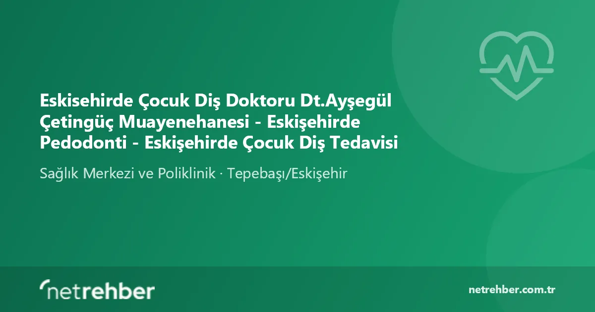 Eskisehirde Çocuk Diş Doktoru Dt.Ayşegül Çetingüç Muayenehanesi - Eskişehirde Pedodonti - Eskişehirde Çocuk Diş Tedavisi kapak görseli