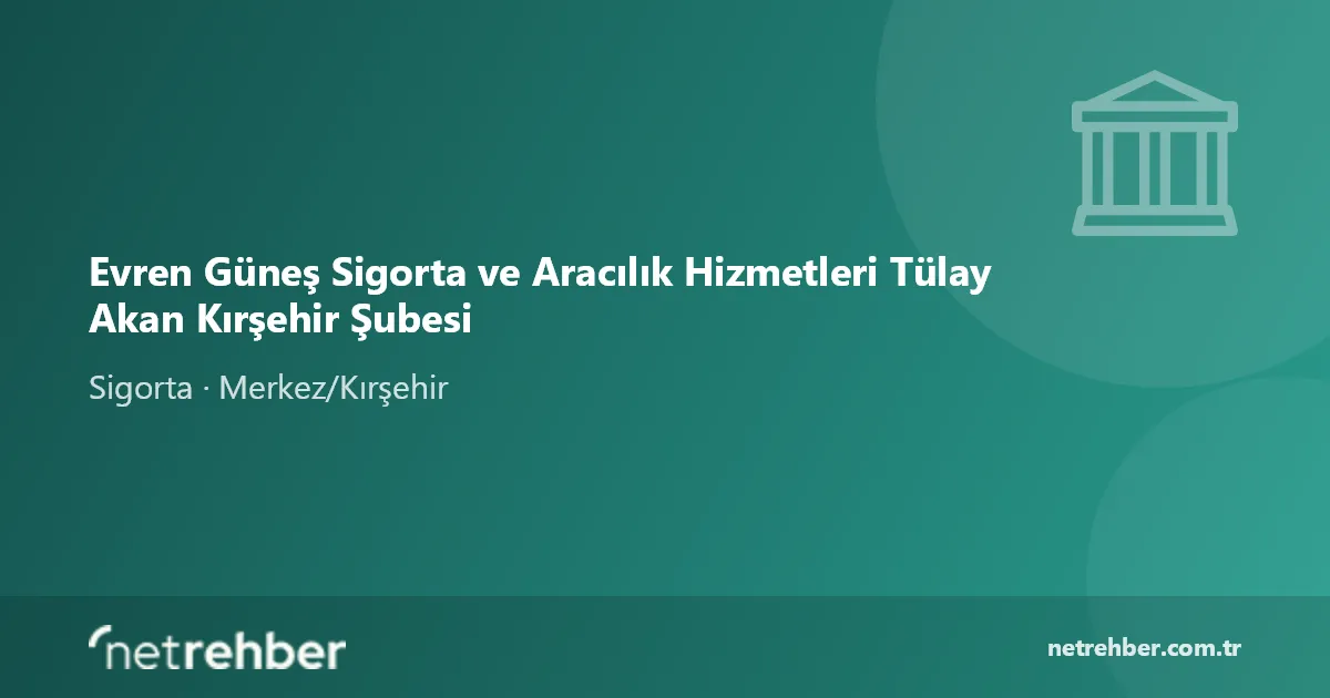 Evren Güneş Sigorta ve Aracılık Hizmetleri Tülay Akan Kırşehir Şubesi kapak görseli