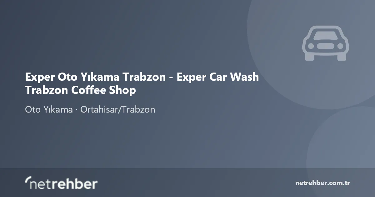 Exper Oto Yıkama Trabzon - Exper Car Wash Trabzon Coffee Shop kapak görseli