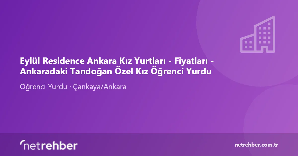 Eylül Residence Ankara Kız Yurtları - Fiyatları - Ankaradaki Tandoğan Özel Kız Öğrenci Yurdu kapak görseli