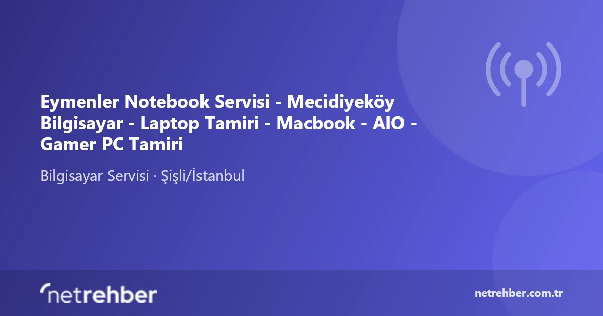Eymenler Notebook Servisi - Mecidiyeköy Bilgisayar - Laptop Tamiri - Macbook - AIO - Gamer PC Tamiri kapak görseli