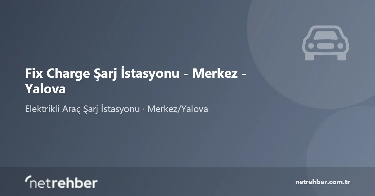 Fix Charge Şarj İstasyonu - Merkez - Yalova kapak görseli