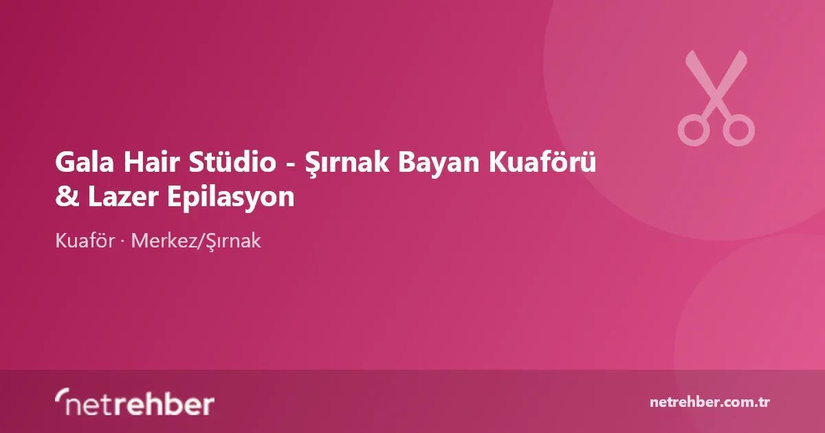 Gala Hair Stüdio - Şırnak Bayan Kuaförü & Lazer Epilasyon kapak görseli