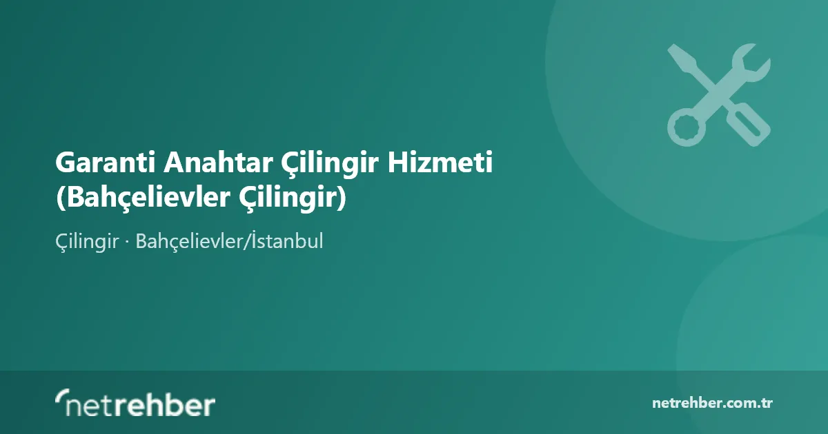 Garanti Anahtar Çilingir Hizmeti (Bahçelievler Çilingir) kapak görseli