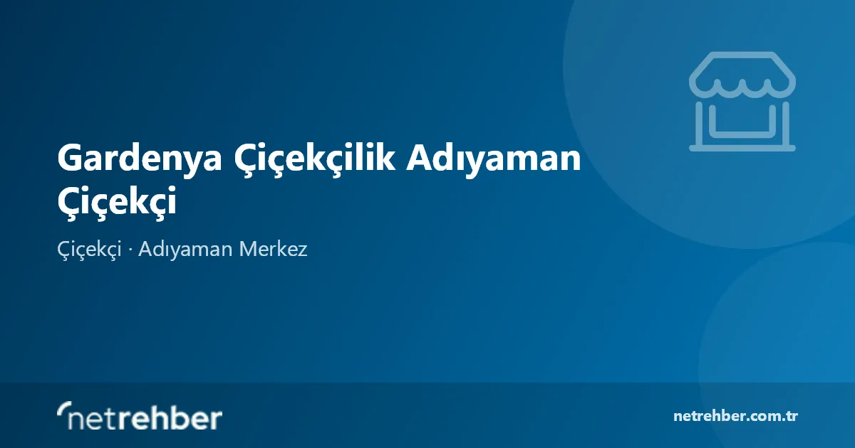 Gardenya Çiçekçilik Adıyaman Çiçekçi kapak görseli