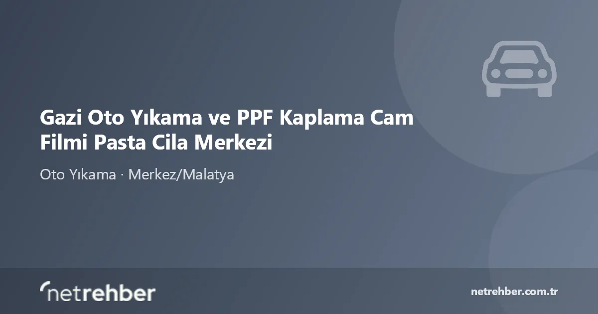 Gazi Oto Yıkama ve PPF Kaplama Cam Filmi Pasta Cila Merkezi kapak görseli