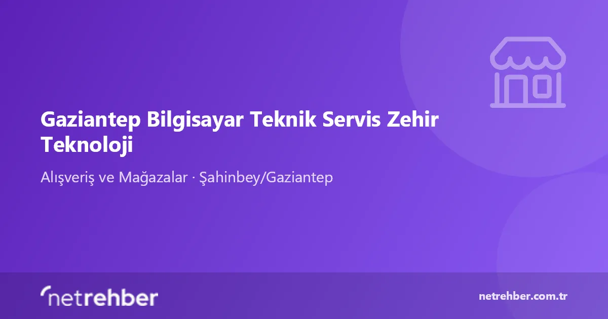 Gaziantep Bilgisayar Teknik Servis Zehir Teknoloji kapak görseli