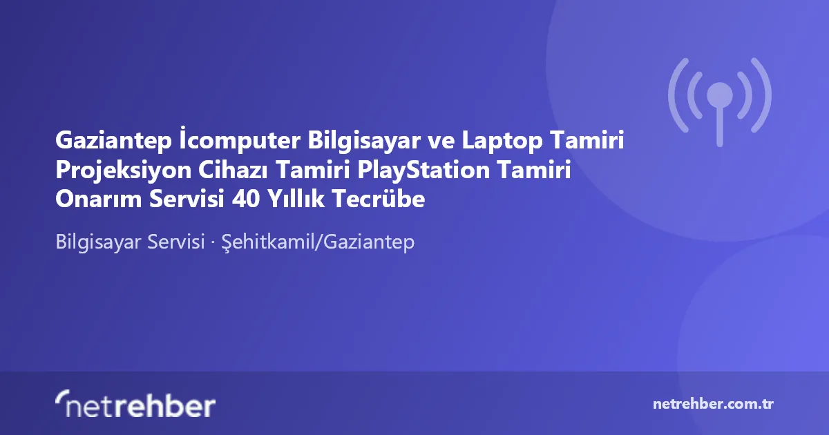 Gaziantep İcomputer Bilgisayar ve Laptop Tamiri Projeksiyon Cihazı Tamiri PlayStation Tamiri Onarım Servisi 40 Yıllık Tecrübe kapak görseli