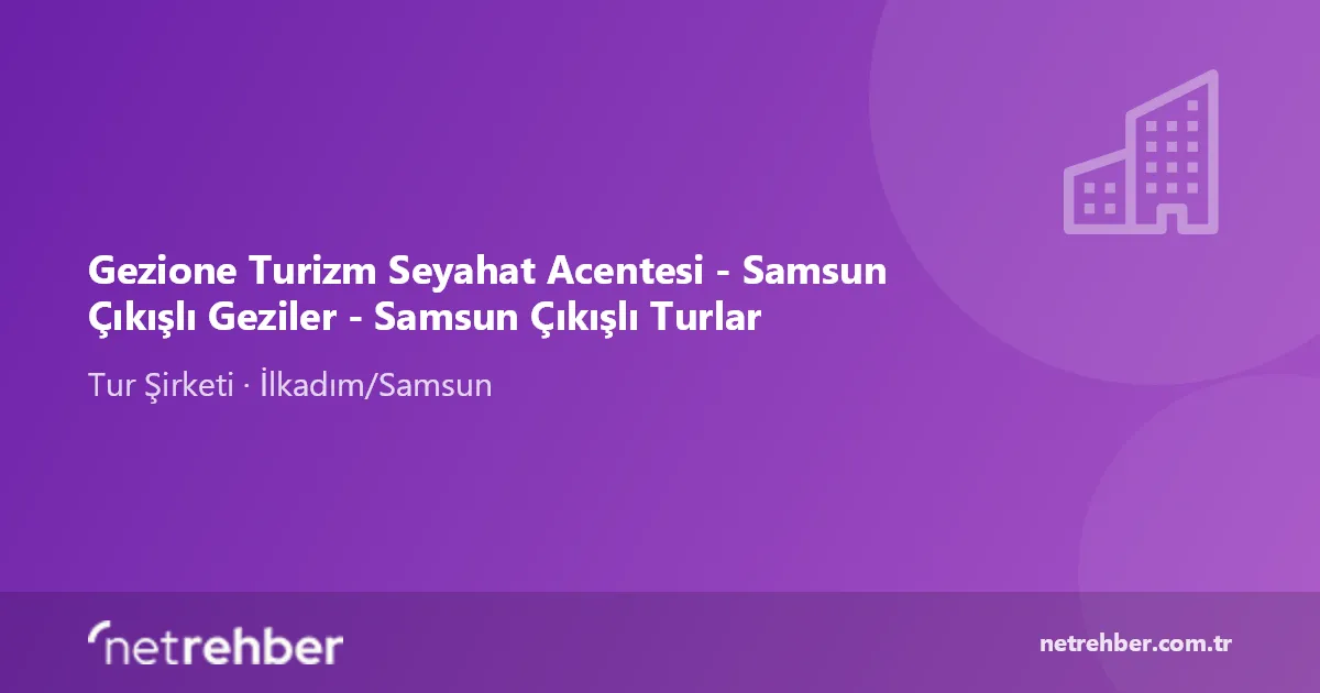 Gezione Turizm Seyahat Acentesi - Samsun Çıkışlı Geziler - Samsun Çıkışlı Turlar kapak görseli