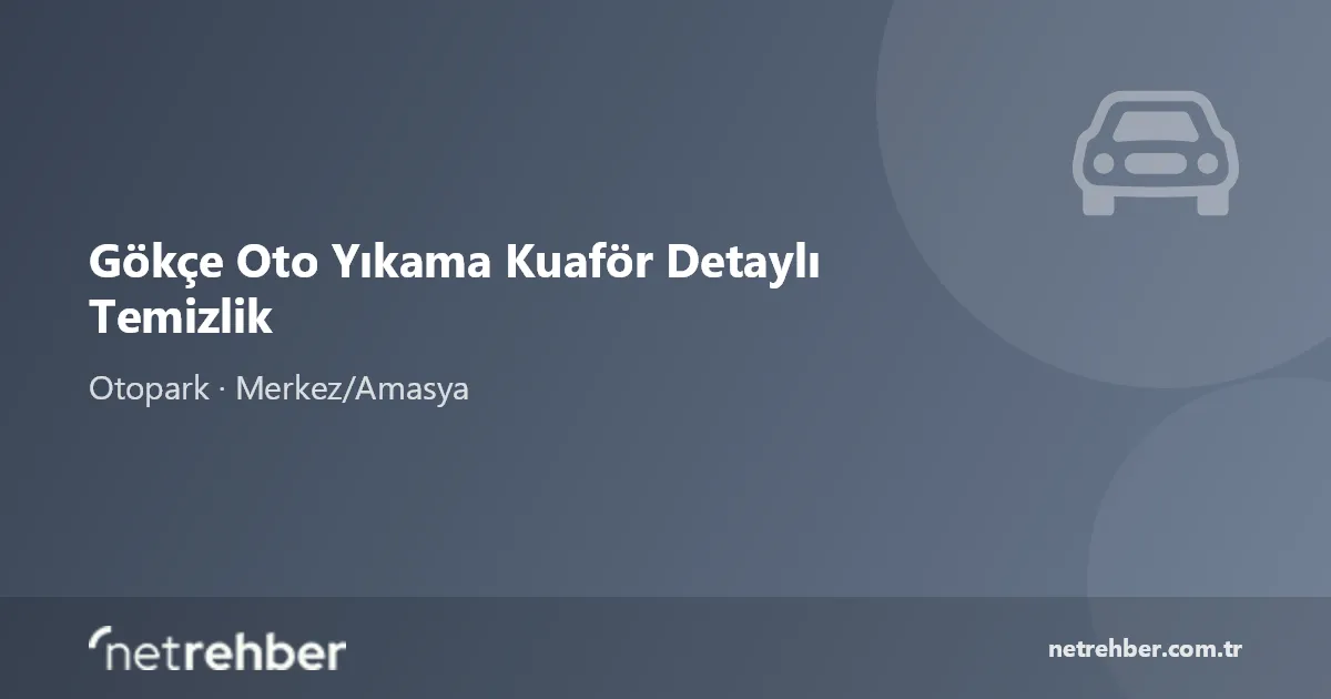 Gökçe Oto Yıkama Kuaför Detaylı Temizlik kapak görseli