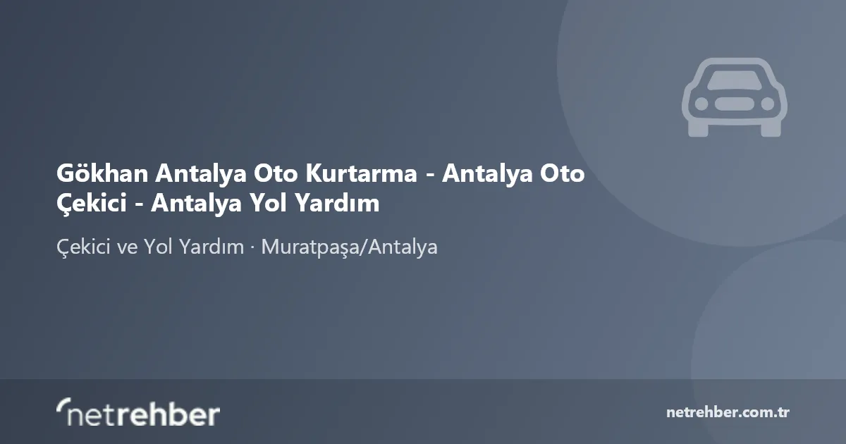 Gökhan Antalya Oto Kurtarma - Antalya Oto Çekici - Antalya Yol Yardım kapak görseli