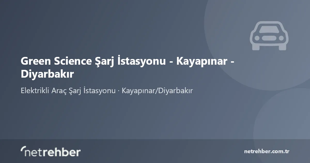 Green Science Şarj İstasyonu - Kayapınar - Diyarbakır kapak görseli