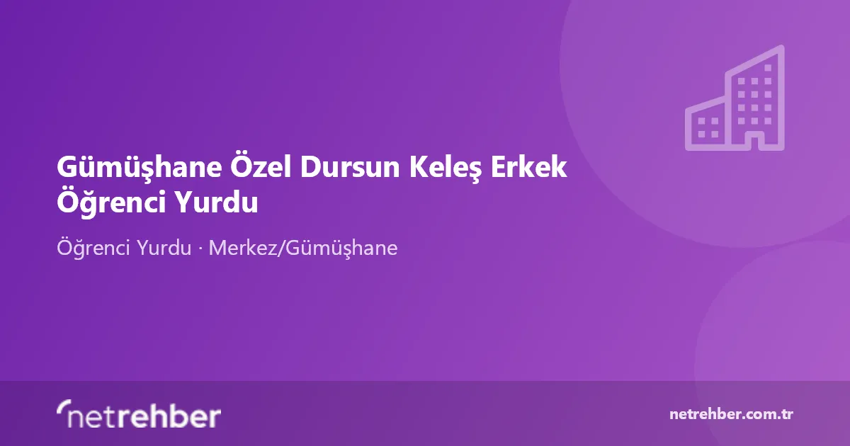Gümüşhane Özel Dursun Keleş Erkek Öğrenci Yurdu kapak görseli
