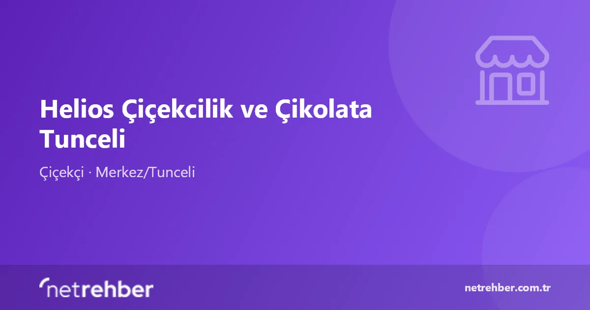 Helios Çiçekcilik ve Çikolata Tunceli kapak görseli