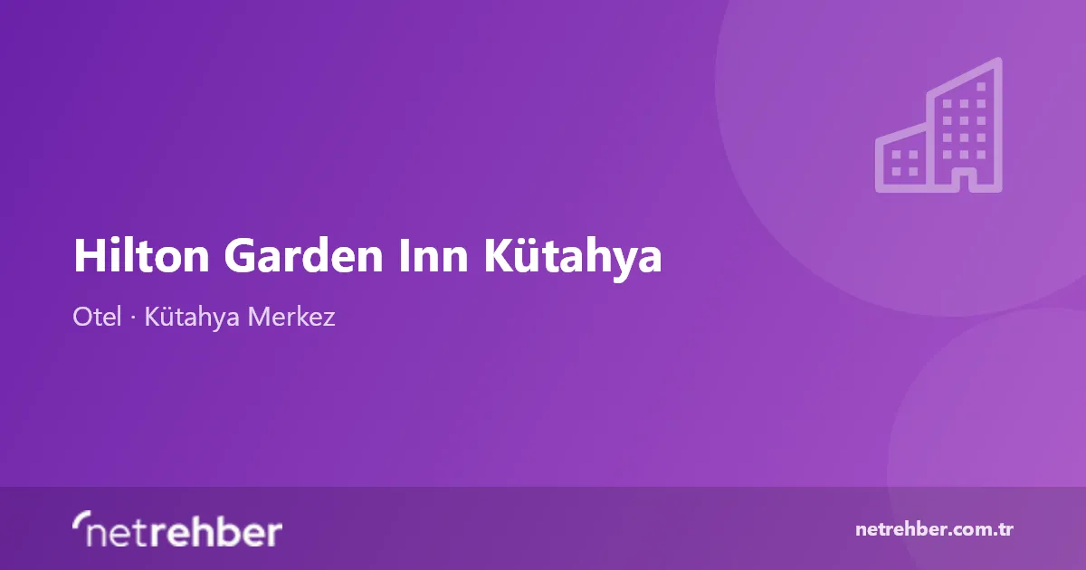 Hilton Garden Inn Kütahya kapak görseli