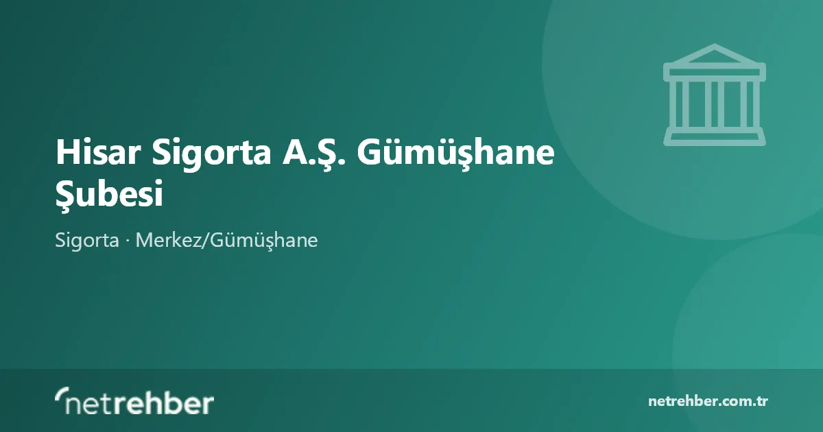 Hisar Sigorta A.Ş. Gümüşhane Şubesi kapak görseli