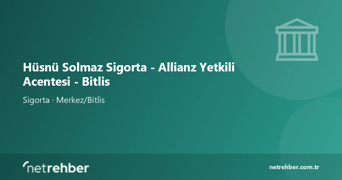 Hüsnü Solmaz Sigorta - Allianz Yetkili Acentesi - Bitlis kapak görseli