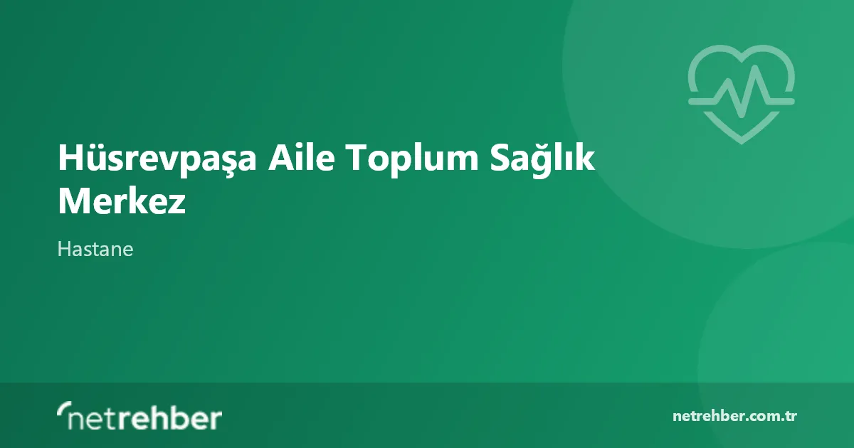 Hüsrevpaşa Aile Toplum Sağlık Merkez kapak görseli